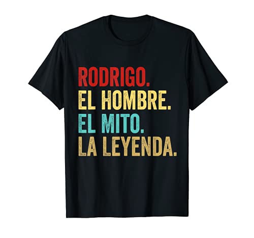 Rodrigo El Hombre El Mito La Leyenda Regalo para Rodrigo Camiseta