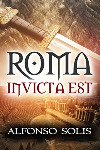 ROMA INVICTA EST: (Novela Histórica)