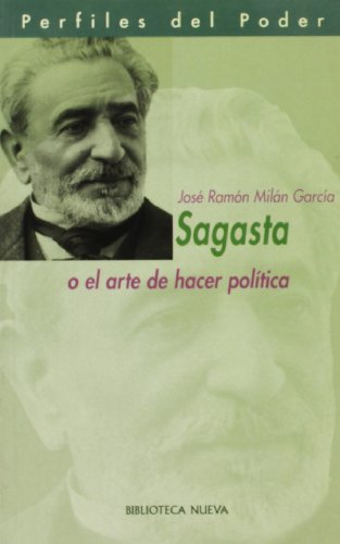 Sagasta o el arte de hacer política: 29 (98 CIEN AÑOS DESPUES PERFILES DEL PODER)