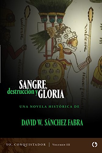 Sangre, destrucción y gloria (Yo, conquistador nº 3)