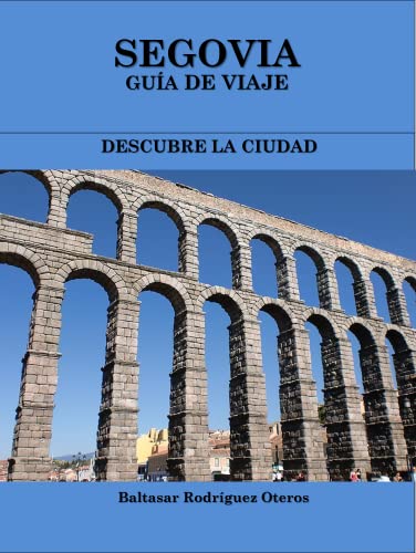 SEGOVIA GUÍA DE VIAJE: DESCUBRE LA CIUDAD