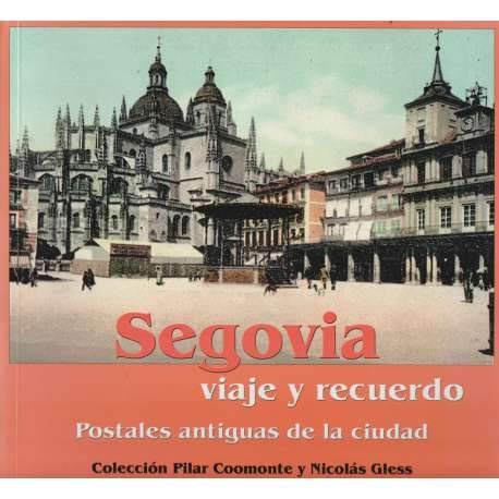 Segovia viaje y recuerdo. Postales antiguas de la ciudad