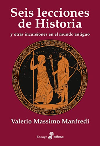 Seis lecciones de historia: y otras intrusiones en el mundo antiguo (Ensayo histórico)