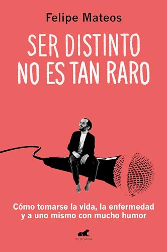 Ser distinto no es tan raro: Cómo tomarse la vida, la enfermedad y a uno mismo con mucho humor (Libro práctico)