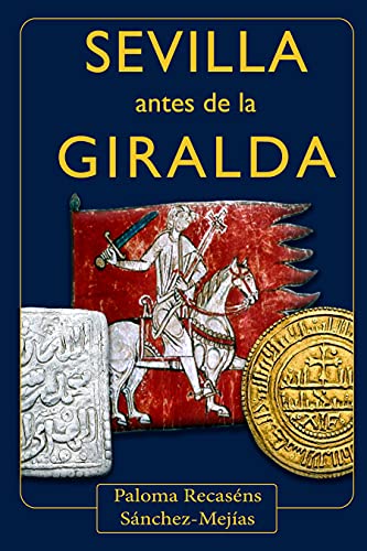 Sevilla antes de la Giralda: Una novela sobre la España almohade