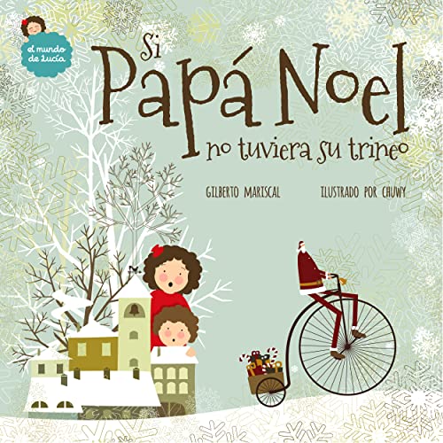 Si Papá Noel No Tuviera Su Trineo: Un Libro Ilustrado Para Niños Sobre La Navidad (El Mundo de Lucía nº 7)