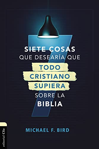 Siete cosas que desearía que todo cristiano supiera sobre la Biblia