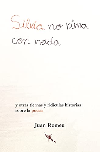 Silvia no rima con nada: Y otras tiernas y ridículas historias sobre la poesía (SIN COLECCION)