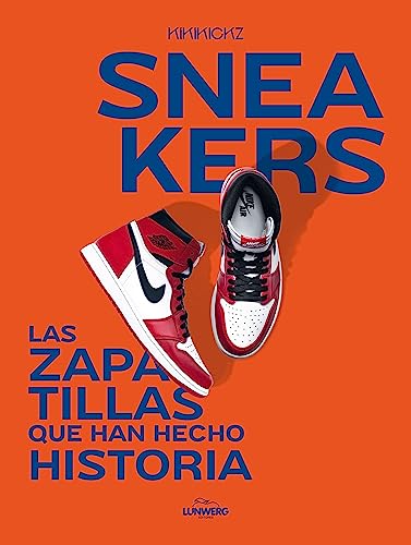 Sneakers: Las zapatillas que han hecho historia (Guías ilustradas)