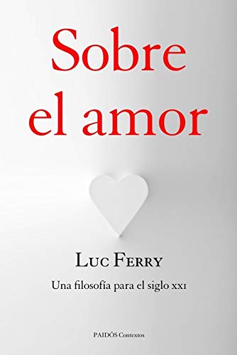 Sobre el amor: Una filosofía para el siglo XXI (Contextos)