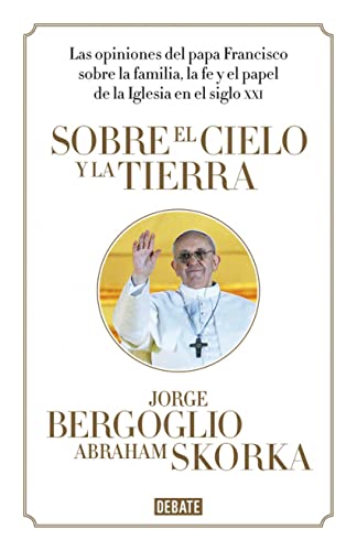 Sobre el cielo y la tierra: Las opiniones del papa Francisco (Ensayo y Pensamiento)