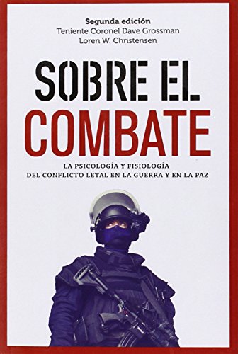 Sobre El Combate: La psicología y fisiología del conflicto letal en la guerra (GENERAL)