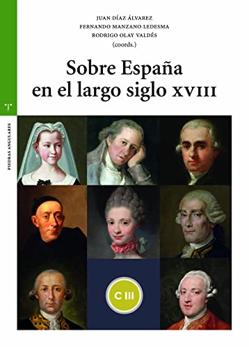 Sobre España en el largo siglo XVIII (Estudios Históricos La Olmeda. Piedras Angulares)