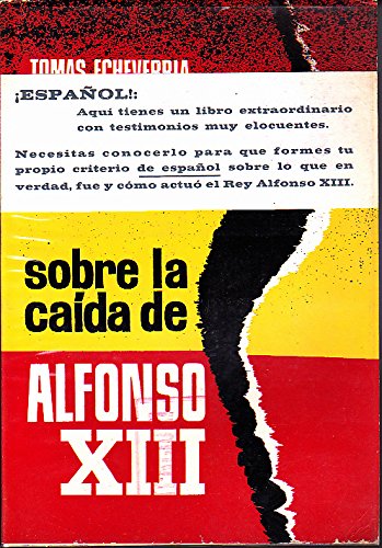 Sobre La Caida De Alfonso Xiii- Errores Y Ligerezas Del Propio Rey Que Influyeron En Su Destronamiento