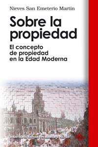 Sobre la propiedad: El concepto de propiedad en la Edad Moderna (Biblioteca de Historia y Pensamiento Político)