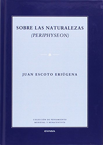 Sobre las naturalezas: (Periphyseon) (Colección de pensamiento medieval y renacentista)