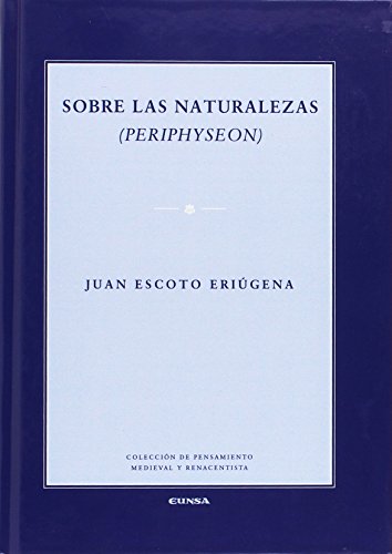 Sobre las naturalezas: (Periphyseon) (Colección de pensamiento medieval y renacentista)