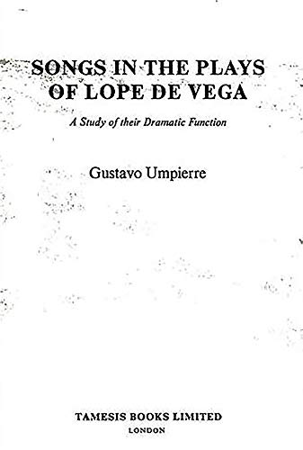Songs in the Plays of Lope de Vega: A study of their dramatic function: 46 (Monografías A)