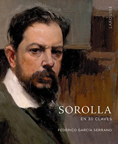 Sorolla en 30 claves (LAROUSSE - Libros Ilustrados/ Prácticos - Arte y cultura)