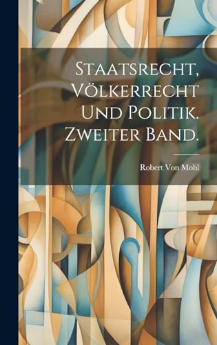 Staatsrecht, Völkerrecht und Politik. Zweiter Band.