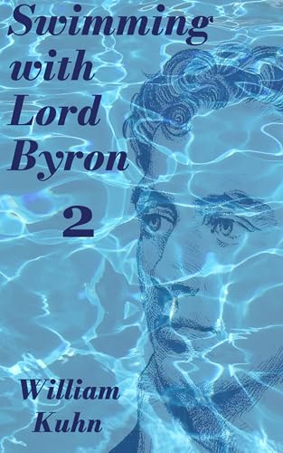 Swimming with Lord Byron: 2: A Biography (English Edition)