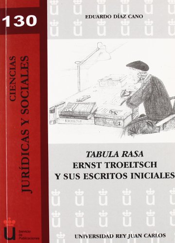 Tabula Rasa. Ernst Troelt Troeltsch y sus escritos iniciales. (Colección Ciencias Jurídicas y Sociales)