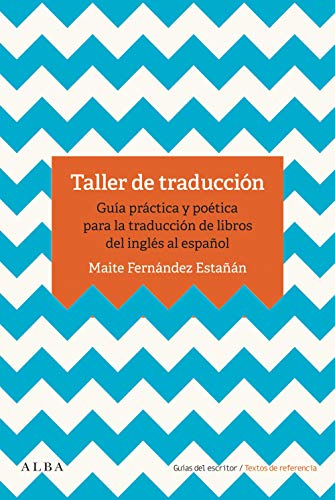Taller de traducción: Guía práctica para la traducción de libro del inglés al español (Guías del escritor/Textos de referencia)