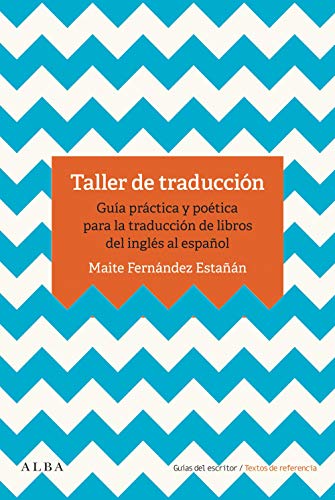 Taller de traducción: Guía práctica para la traducción de libro del inglés al español (Guías del escritor/Textos de referencia)