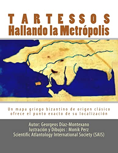 Tartessos. Hallando la Metrópolis: Un mapa griego bizantino de origen clásico ofrece el punto exacto de su localización: Volume 3
