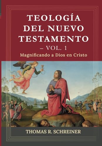 Teologia del Nuevo Testamento - Vol. 1: Magnificando a Dios en Cristo: 3 (Teología Bíblica Thomas Schreiner)