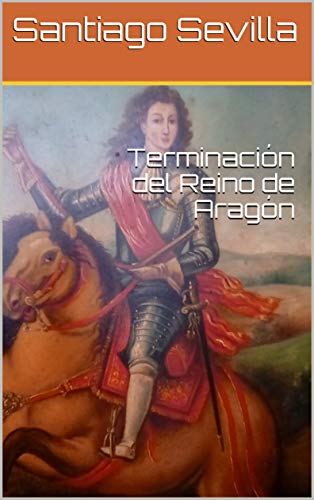 Terminación del Reino de Aragón