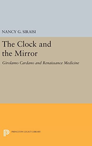 The Clock and the Mirror: Girolamo Cardano and Renaissance Medicine: 1915 (Princeton Legacy Library, 1915)