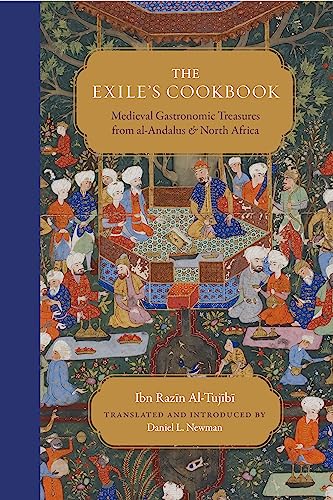 The Exile's Cookbook: Medieval Gastronomic Treasures from al-Andalus and North Africa