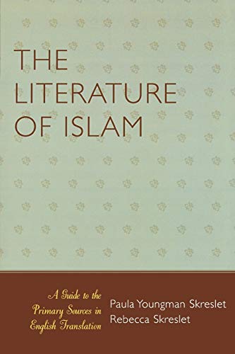 The Literature of Islam: A Guide to the Primary Sources in English Translation: A Guide to the Primary Sources in English Translation (Atla Publications Series): 58 (ATLA Bibliography Series)