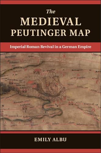 The Medieval Peutinger Map: Imperial Roman Revival in a German Empire