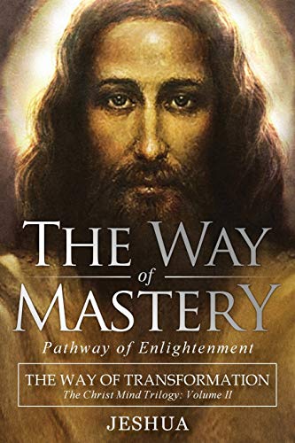 The Way of Mastery, Pathway of Enlightenment: The Way of Transformation: The Christ Mind Trilogy Vol II