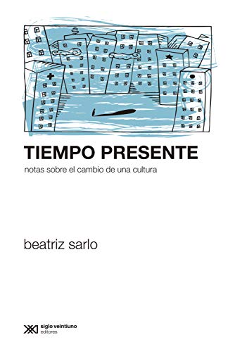 Tiempo presente: Notas sobre el cambio de una cultura (Sociología y Política)