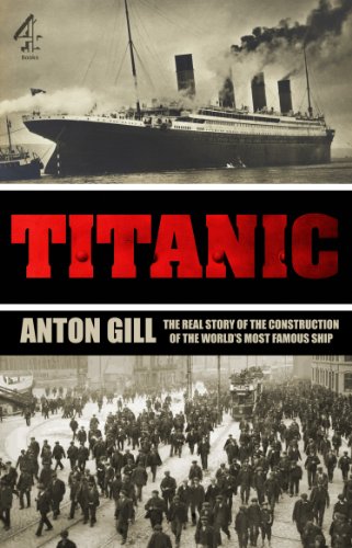 Titanic: The Real Story of the Construction of the World's Most Famous Ship
