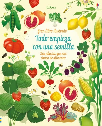 Todo empieza con una semilla: Las plantas que nos alimentan (Gran libro ilustrado)