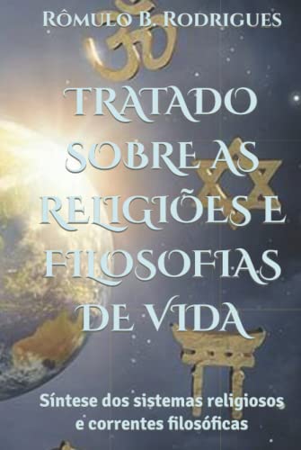 Tratado sobre as religiões e filosofias de vida: Síntese dos sistemas religiosos e correntes filosóficas