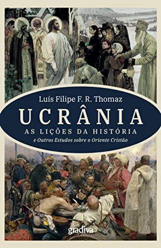 UCRÂNIA-AS LIÇÕES DA HISTÓRIA E OUTROS ESTUDOS SOBRE O ORIENTE CRISTÃO (Fora de Coleção)