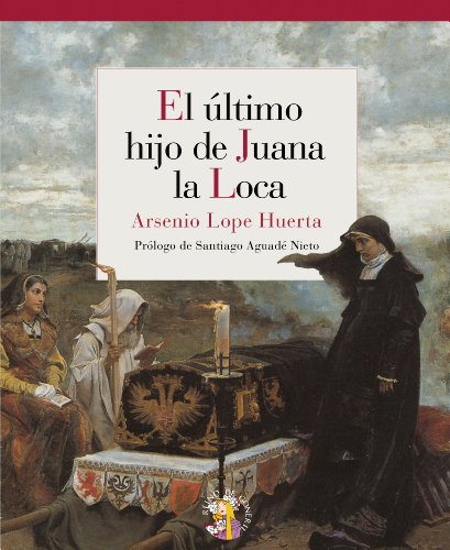 Ultimo Hijo De Juana La Loca,El: 4 (ENSAYO HISTORICO)