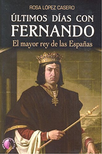 Últimos días con Fernando. El mayor rey de las Españas (Novela)