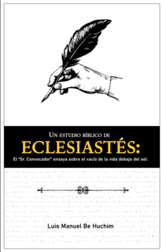 Un Estudio Bíblico de Eclesiastés: El 'Sr. Convocador' ensaya sobre el vacío de la vida debajo del sol