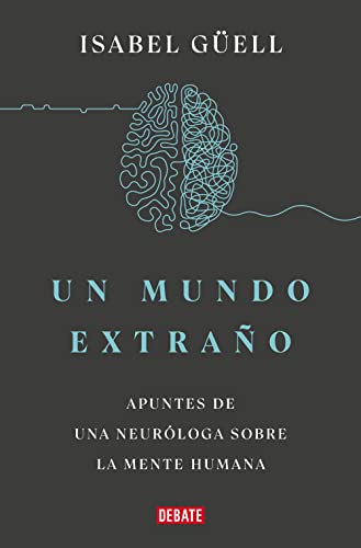 Un mundo extraño: Apuntes de una neuróloga sobre la mente humana (Ciencia y Tecnología)