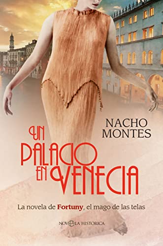 Un palacio en Venecia: La novela de Fortuny, el mago de las telas (NOVELA HISTORICA)