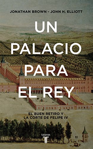 Un palacio para el Rey: El Buen Retiro y la corte de Felipe IV