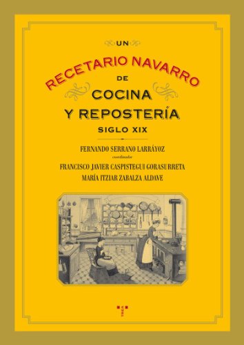 Un recetario navarro de cocina y repostería (siglo XIX) (La Comida de la Vida)