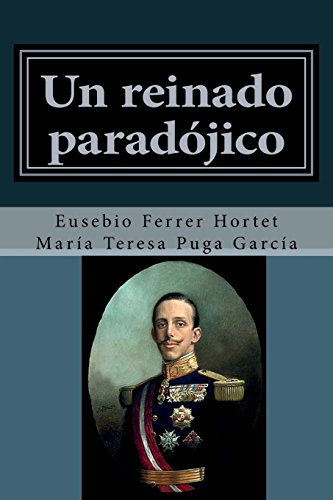 Un reinado paradojico: Vida de Alfonso XIII: Volume 4 (Biografías Históricas: la Historia de España de 1830 a 1941)