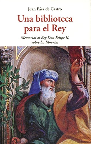 UNA BIBLIOTECA PARA EL REY: MEMORIAL AL REY DON FELIPE II, SOBRE LAS LIBRERIAS (CENTELLAS)